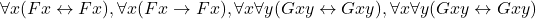 \forall x (Fx \leftrightarrow Fx), \forall x (Fx \rightarrow Fx), \forall x \forall y (Gxy \leftrightarrow Gxy), \forall x \forall y (Gxy \leftrightarrow Gxy)