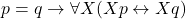 p=q\rightarrow \forall X (Xp\leftrightarrow Xq)